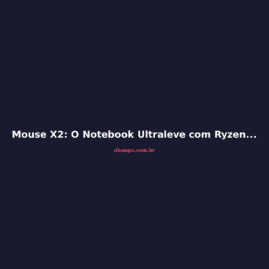 Mouse X2: O Notebook Ultraleve com Ryzen AI que Pesa Menos de 1 kg