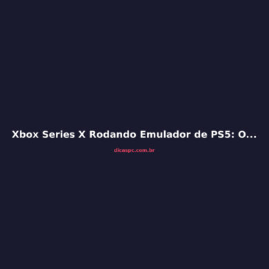 Xbox Series X Rodando Emulador de PS5: O Projeto que Chocou a Comunidade