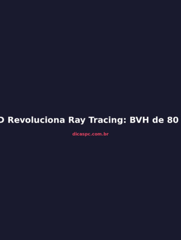 AMD Revoluciona Ray Tracing: BVH de 80 GB para 1,7 GB na RX 9070 XT