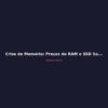 Crise de Memória: Preços de RAM e SSD Sobem Até 2027