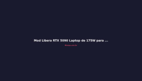 Mod Libera RTX 5090 Laptop de 175W para 250W: +41% em Benchmarks