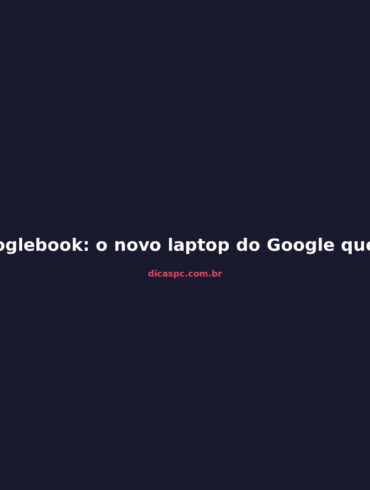 Googlebook: o novo laptop do Google que quer matar o Chromebook