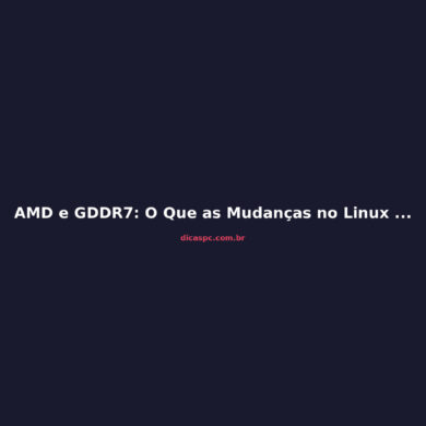 AMD e GDDR7: O Que as Mudanças no Linux Revelam Sobre a RDNA 5