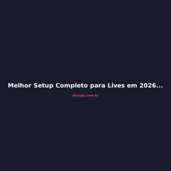Melhor Setup Completo para Lives em 2026: Guia de Compra