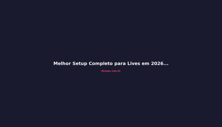 Melhor Setup Completo para Lives em 2026: Guia de Compra
