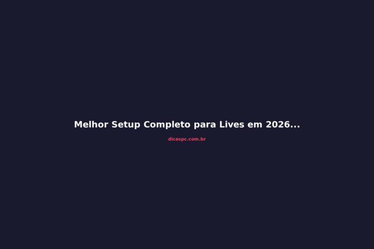 Melhor Setup Completo para Lives em 2026: Guia de Compra