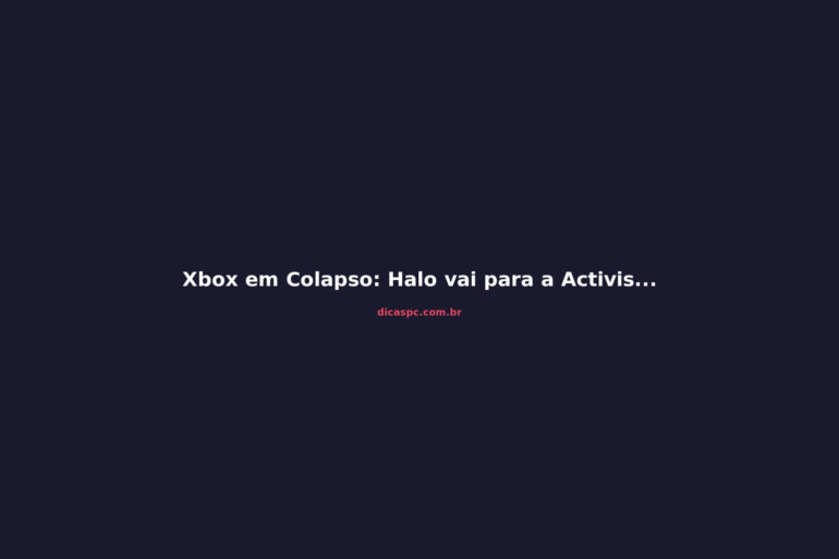 Xbox em Colapso: Halo vai para a Activision e Ninja Theory pode fechar