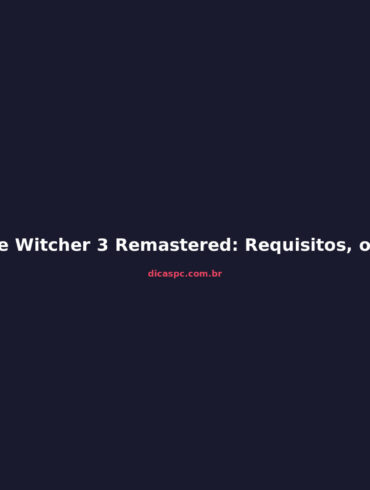 The Witcher 3 Remastered: Requisitos, o Que Mudou e Vale a Pena?