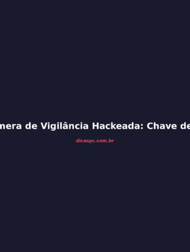 Câmera de Vigilância Hackeada: Chave de Criptografia Exposta
