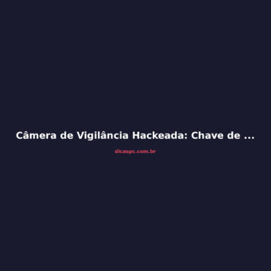 Câmera de Vigilância Hackeada: Chave de Criptografia Exposta