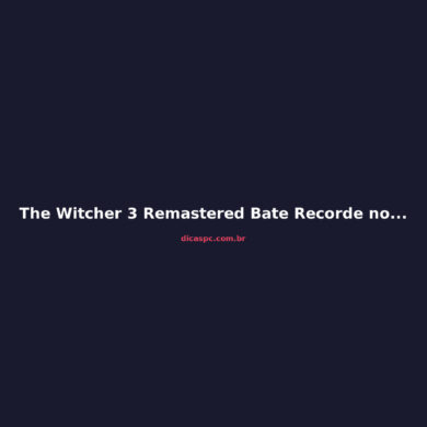The Witcher 3 Remastered Bate Recorde no Steam: Análise Completa