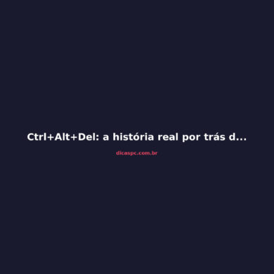 Ctrl+Alt+Del: a história real por trás do atalho que salvou gerações de PCs