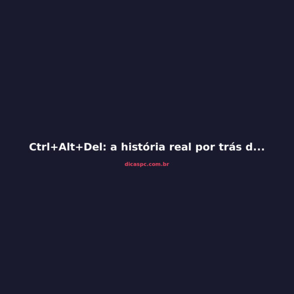 Ctrl+Alt+Del: a história real por trás do atalho que salvou gerações de PCs