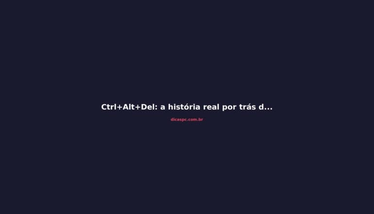 Ctrl+Alt+Del: a história real por trás do atalho que salvou gerações de PCs