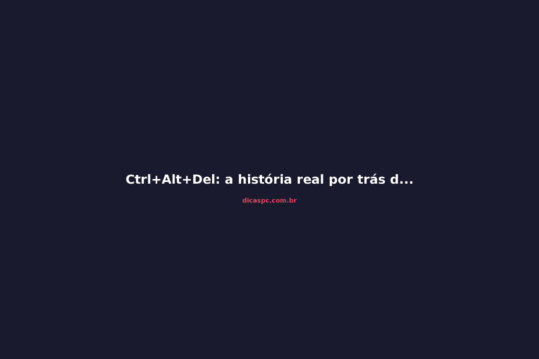 Ctrl+Alt+Del: a história real por trás do atalho que salvou gerações de PCs