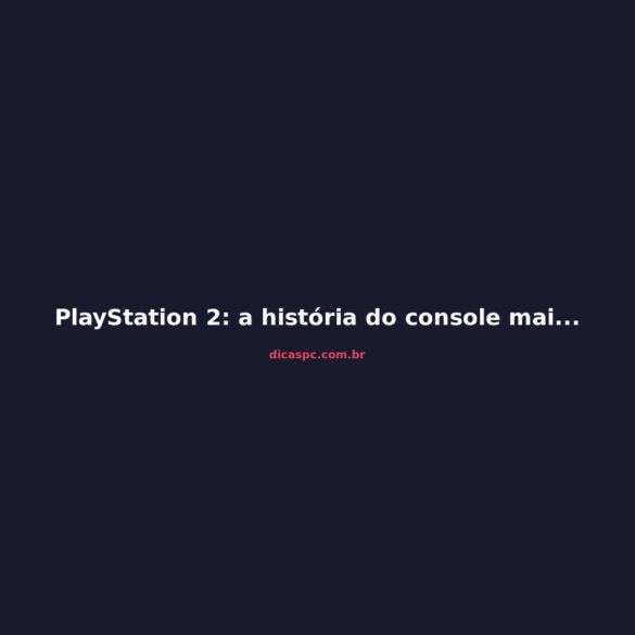 PlayStation 2: a história do console mais vendido de todos os tempos