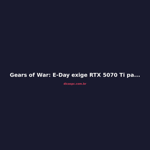 Gears of War: E-Day exige RTX 5070 Ti para 4K/60fps