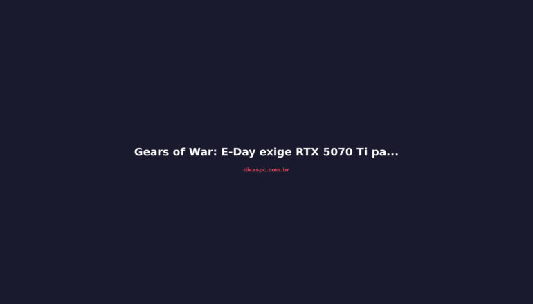 Gears of War: E-Day exige RTX 5070 Ti para 4K/60fps