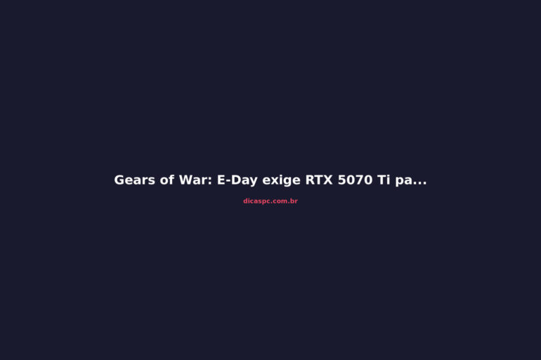 Gears of War: E-Day exige RTX 5070 Ti para 4K/60fps