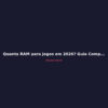 Quanta RAM para Jogos em 2026? Guia Completo de Compra