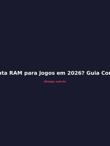 Quanta RAM para Jogos em 2026? Guia Completo de Compra