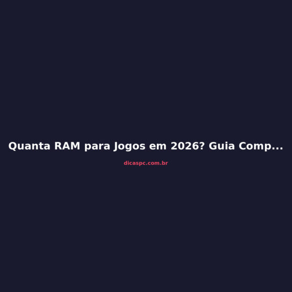 Quanta RAM para Jogos em 2026? Guia Completo de Compra