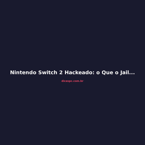 Nintendo Switch 2 Hackeado: o Que o Jailbreak Significa