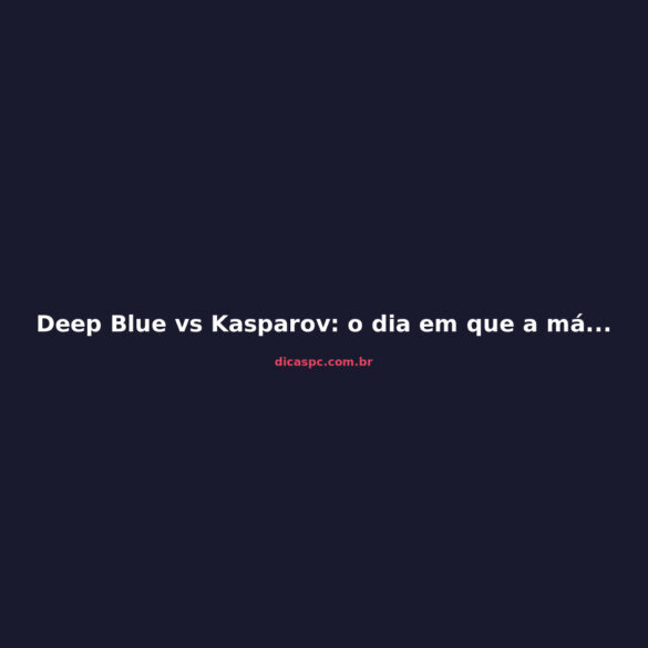 Deep Blue vs Kasparov: o dia em que a máquina venceu o gênio