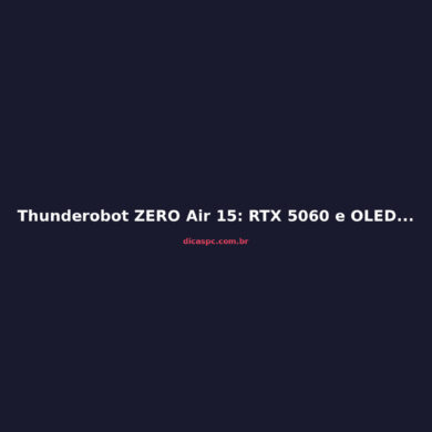 Thunderobot ZERO Air 15: RTX 5060 e OLED por R$ 10 mil?