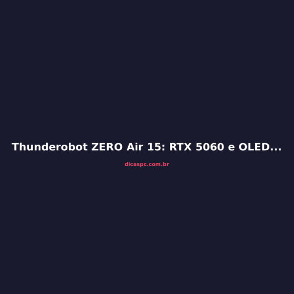 Thunderobot ZERO Air 15: RTX 5060 e OLED por R$ 10 mil?