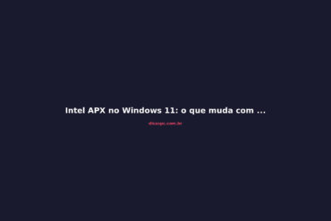 Intel APX no Windows 11: o que muda com Nova Lake e o futuro do x86
