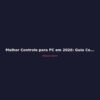 Melhor Controle para PC em 2026: Guia Completo de Compra