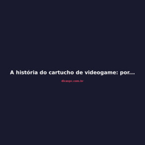 A história do cartucho de videogame: por que ele morreu