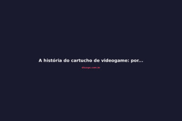 A história do cartucho de videogame: por que ele morreu