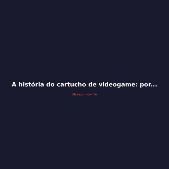 A história do cartucho de videogame: por que ele morreu