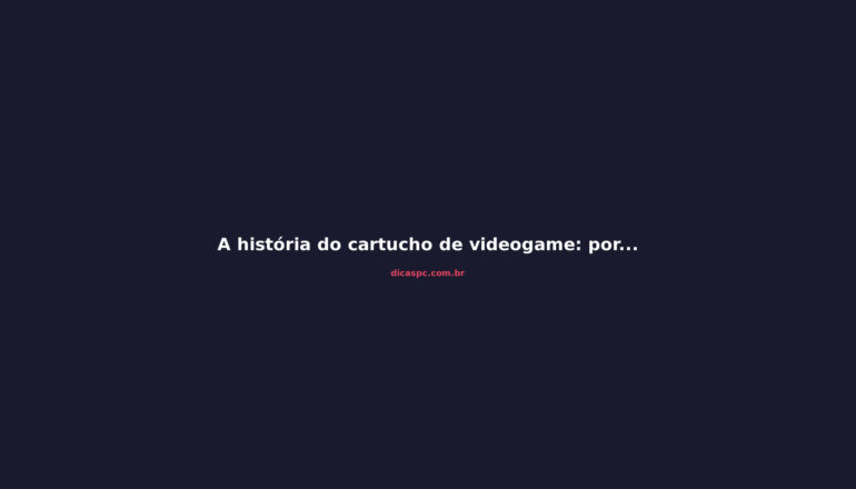 A história do cartucho de videogame: por que ele morreu