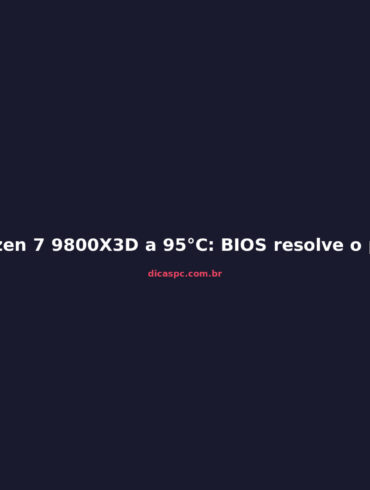 Ryzen 7 9800X3D a 95°C: BIOS resolve o problema de temperatura?