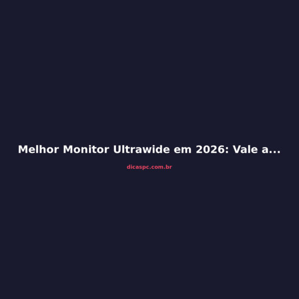 Melhor Monitor Ultrawide em 2026: Vale a Pena Trocar?