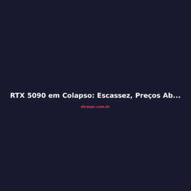 RTX 5090 em Colapso: Escassez, Preços Absurdos e o Futuro da GPU Topo