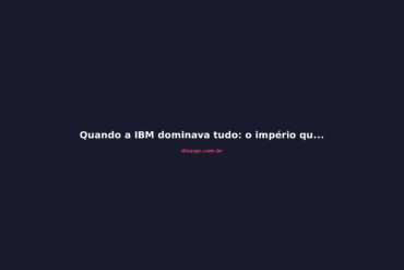 Quando a IBM dominava tudo: o império que escolheu errado