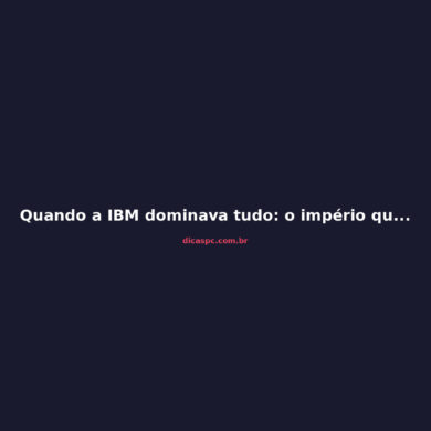 Quando a IBM dominava tudo: o império que escolheu errado