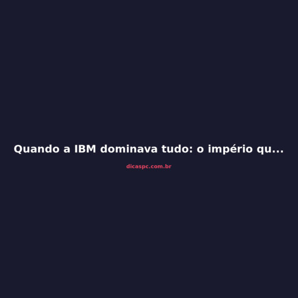 Quando a IBM dominava tudo: o império que escolheu errado