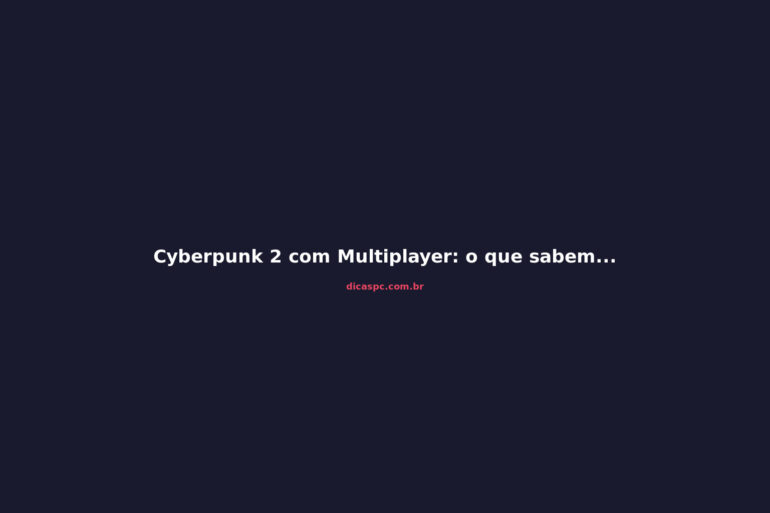 Cyberpunk 2 com Multiplayer: o que sabemos e o que esperar