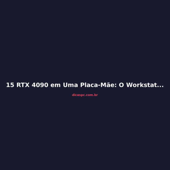 15 RTX 4090 em Uma Placa-Mãe: O Workstation Mais Absurdo de 2026