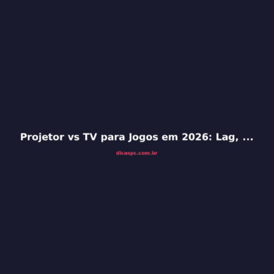 Projetor vs TV para Jogos em 2026: Lag, Brilho e Custo