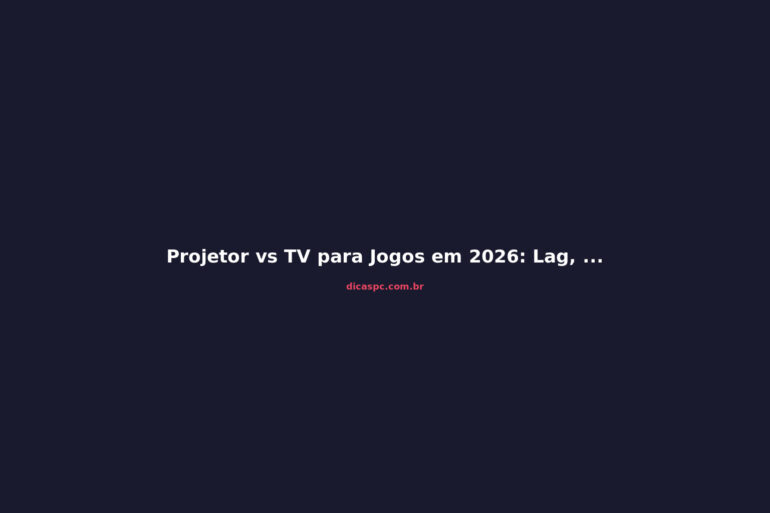 Projetor vs TV para Jogos em 2026: Lag, Brilho e Custo