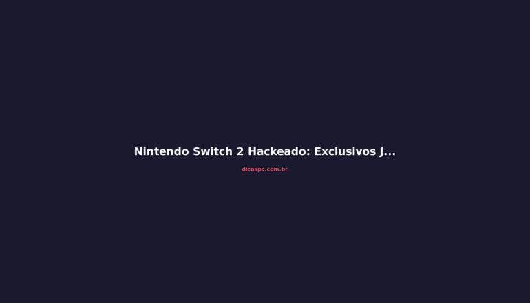Nintendo Switch 2 Hackeado: Exclusivos Já Rodam em iPhone e PC