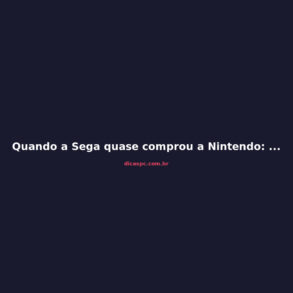 Quando a Sega quase comprou a Nintendo: fusões que nunca aconteceram nos games