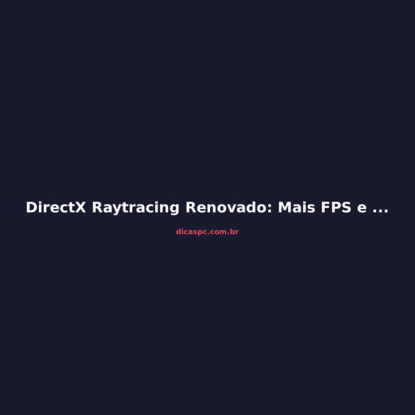 DirectX Raytracing Renovado: Mais FPS e 90% Menos VRAM