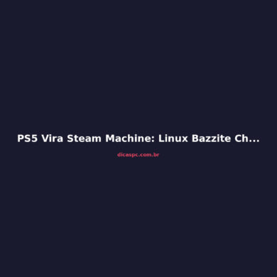 PS5 Vira Steam Machine: Linux Bazzite Chega ao Console da Sony